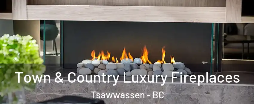  Town & Country Luxury Fireplaces Tsawwassen - BC