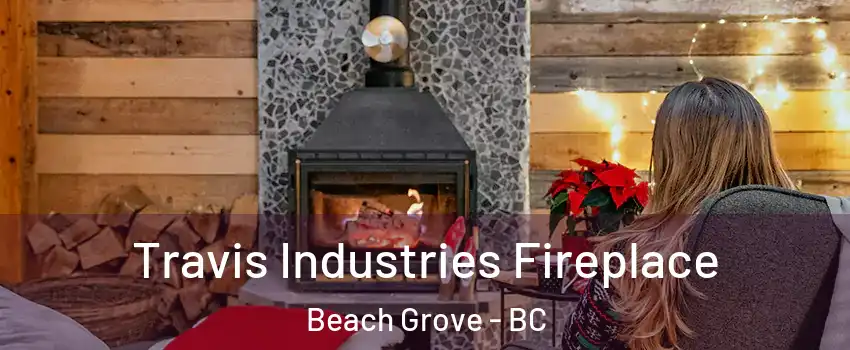  Travis Industries Fireplace Beach Grove - BC