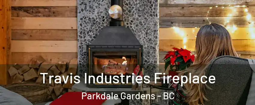  Travis Industries Fireplace Parkdale Gardens - BC