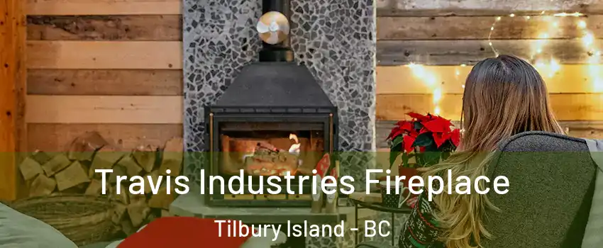  Travis Industries Fireplace Tilbury Island - BC