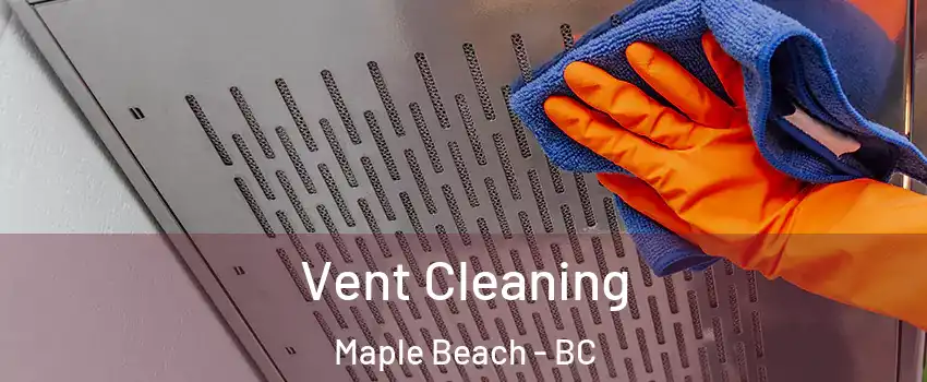  Vent Cleaning Maple Beach - BC