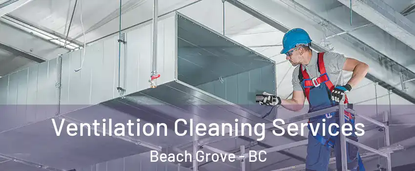  Ventilation Cleaning Services Beach Grove - BC