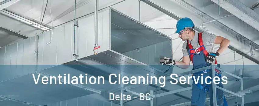  Ventilation Cleaning Services Delta - BC