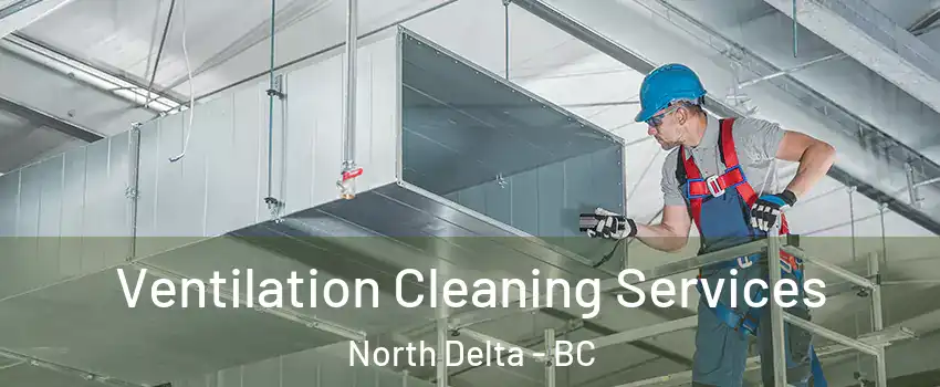 Ventilation Cleaning Services North Delta - BC