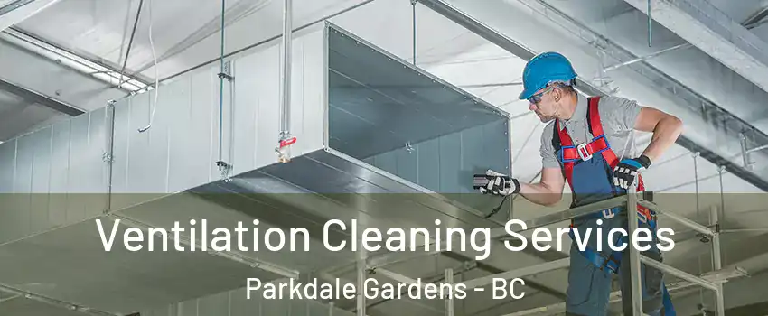  Ventilation Cleaning Services Parkdale Gardens - BC