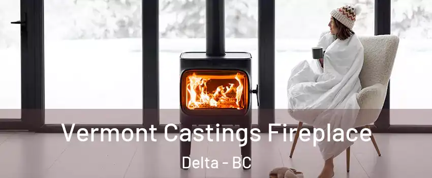  Vermont Castings Fireplace Delta - BC