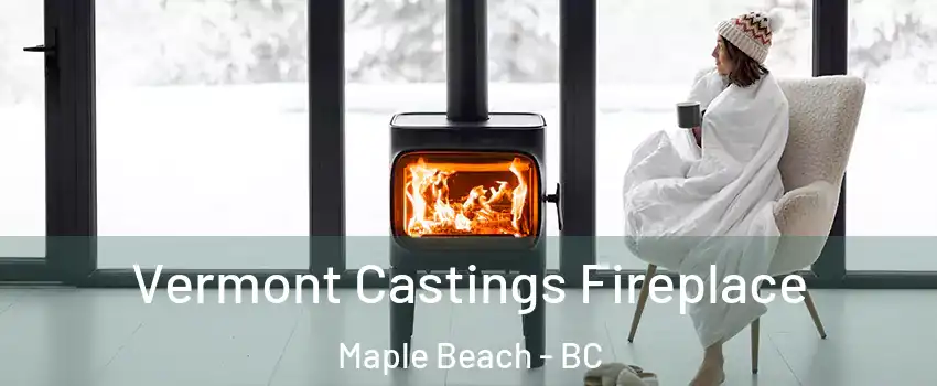  Vermont Castings Fireplace Maple Beach - BC