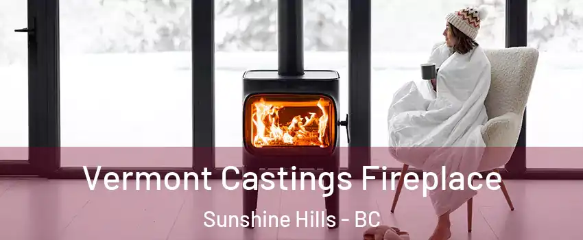  Vermont Castings Fireplace Sunshine Hills - BC