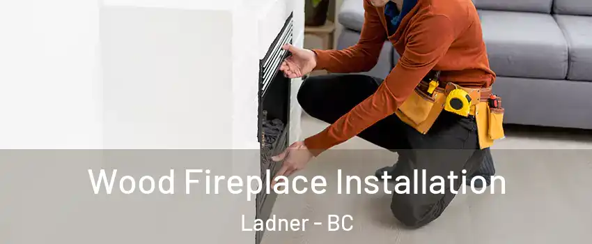  Wood Fireplace Installation Ladner - BC