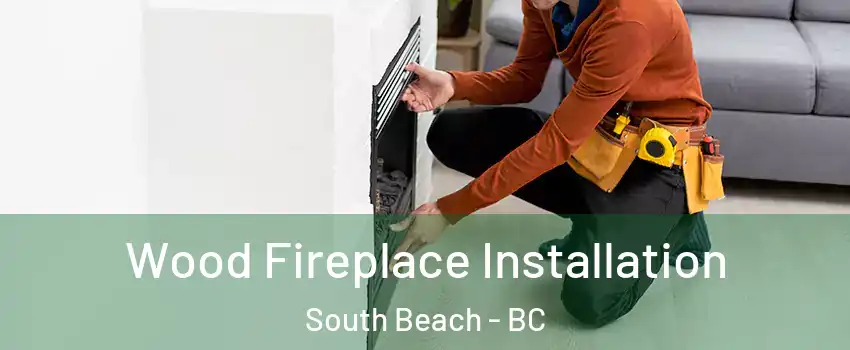  Wood Fireplace Installation South Beach - BC