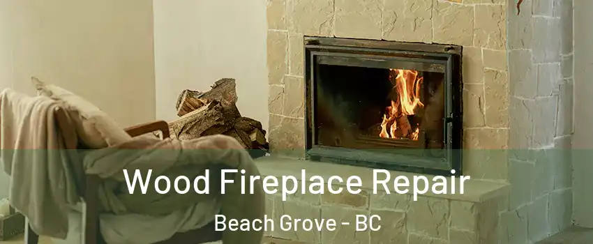  Wood Fireplace Repair Beach Grove - BC