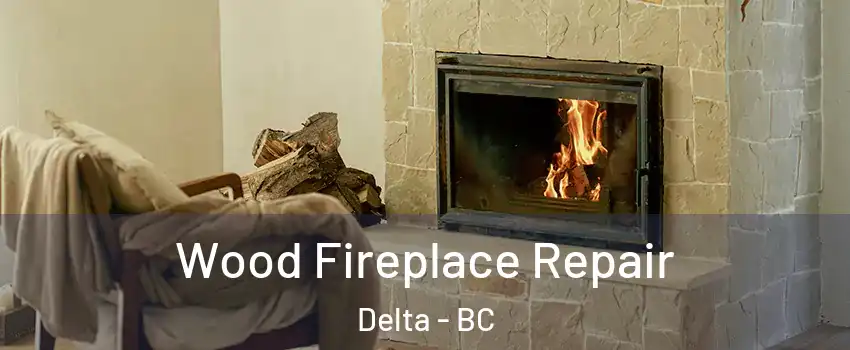  Wood Fireplace Repair Delta - BC