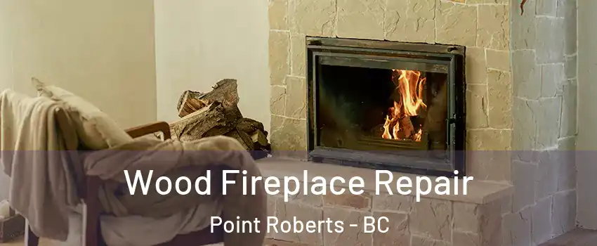  Wood Fireplace Repair Point Roberts - BC