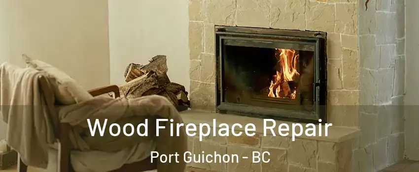  Wood Fireplace Repair Port Guichon - BC