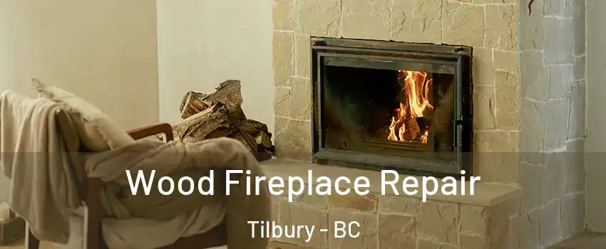  Wood Fireplace Repair Tilbury - BC