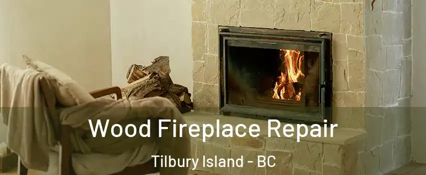  Wood Fireplace Repair Tilbury Island - BC