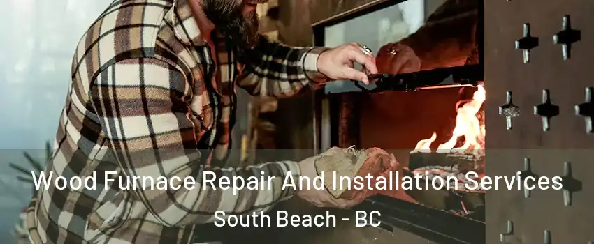  Wood Furnace Repair And Installation Services South Beach - BC