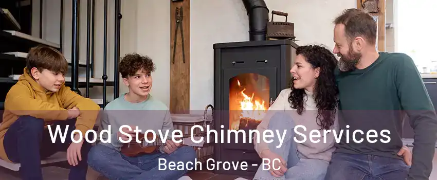  Wood Stove Chimney Services Beach Grove - BC
