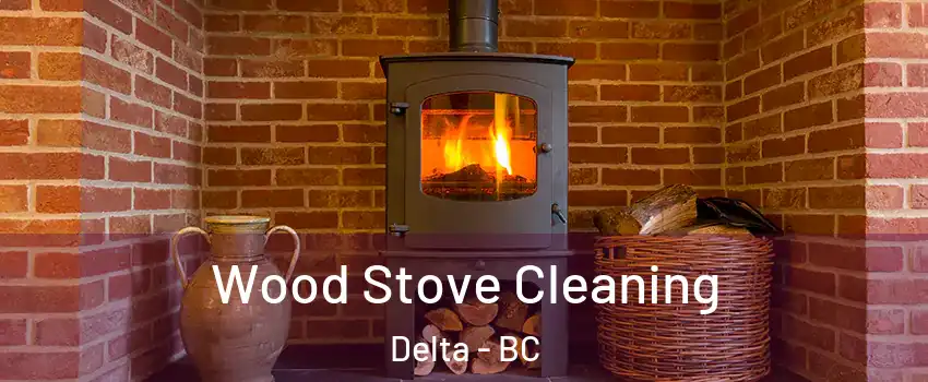  Wood Stove Cleaning Delta - BC