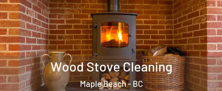  Wood Stove Cleaning Maple Beach - BC