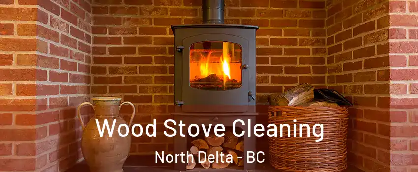  Wood Stove Cleaning North Delta - BC