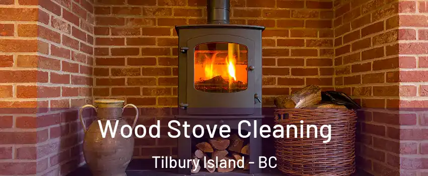  Wood Stove Cleaning Tilbury Island - BC