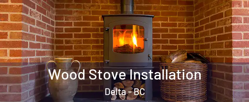  Wood Stove Installation Delta - BC