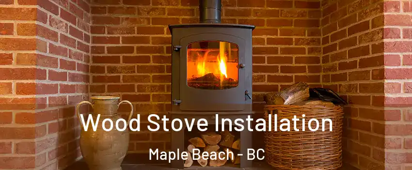  Wood Stove Installation Maple Beach - BC