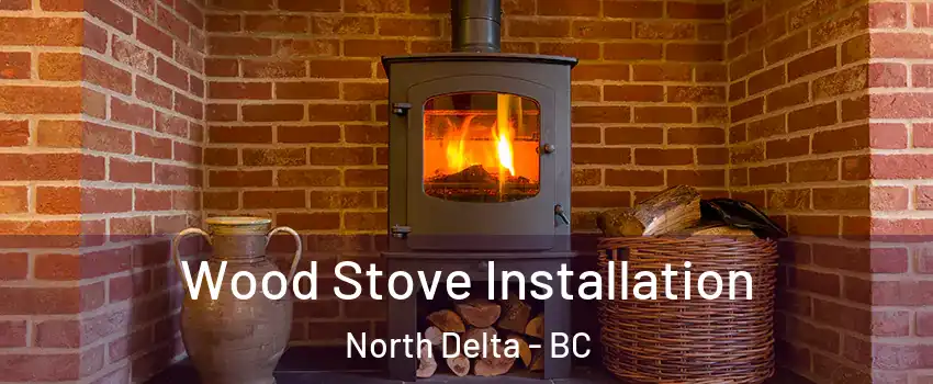  Wood Stove Installation North Delta - BC