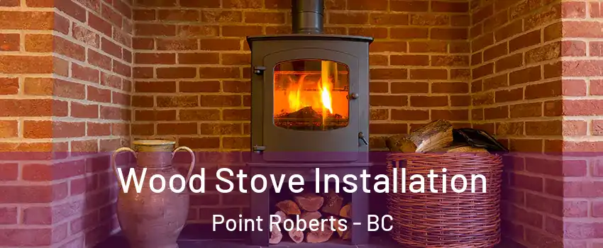  Wood Stove Installation Point Roberts - BC