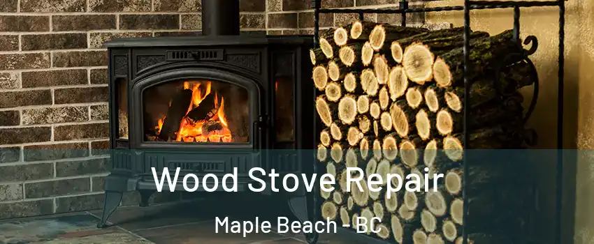  Wood Stove Repair Maple Beach - BC