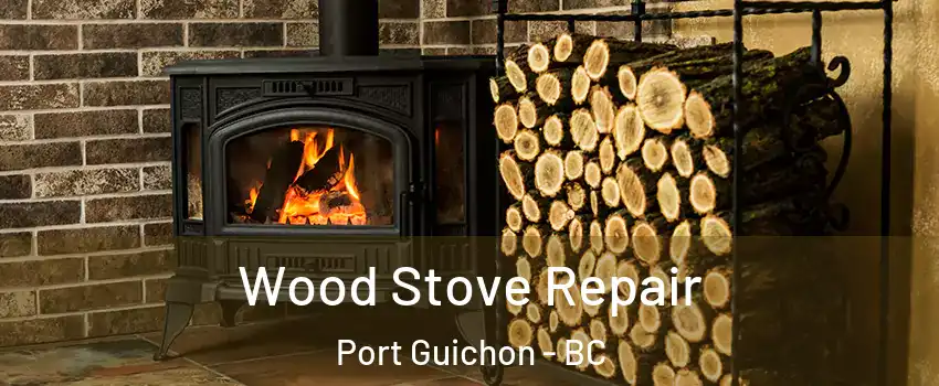 Wood Stove Repair Port Guichon - BC